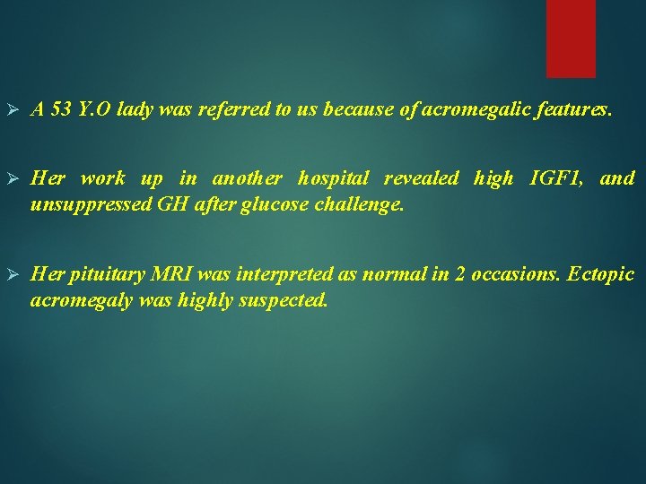 Ø A 53 Y. O lady was referred to us because of acromegalic features.