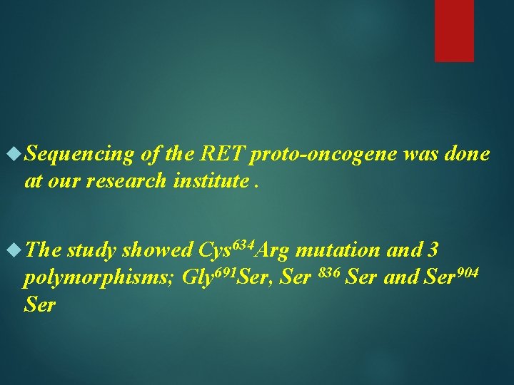  Sequencing of the RET proto-oncogene was done at our research institute. The study