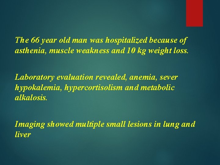 The 66 year old man was hospitalized because of asthenia, muscle weakness and 10