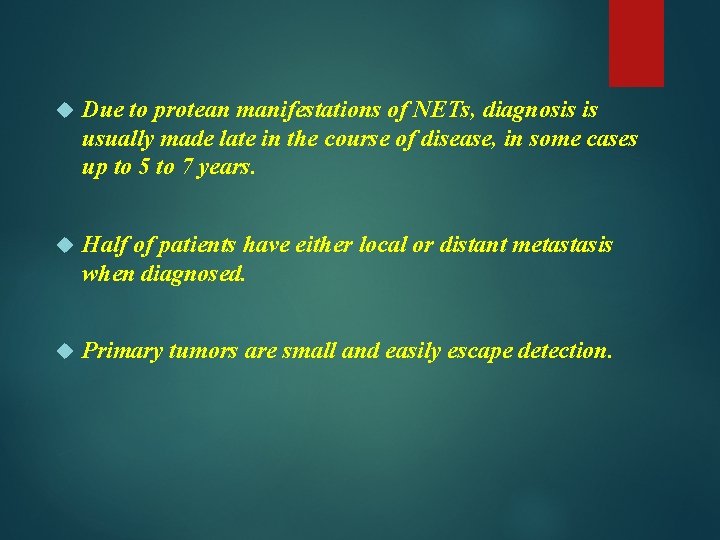  Due to protean manifestations of NETs, diagnosis is usually made late in the