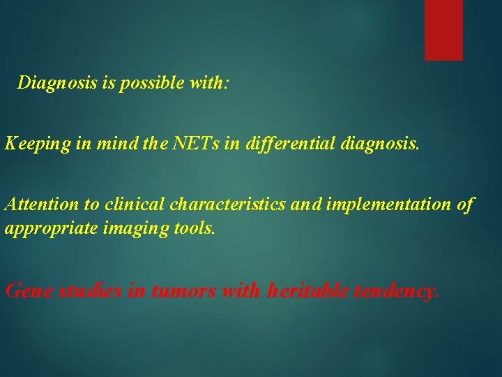 Diagnosis is possible with: Keeping in mind the NETs in differential diagnosis. Attention to