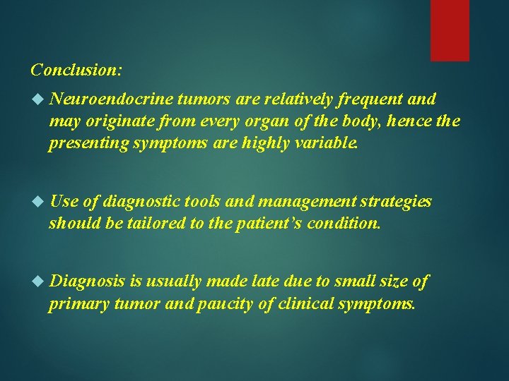 Conclusion: Neuroendocrine tumors are relatively frequent and may originate from every organ of the