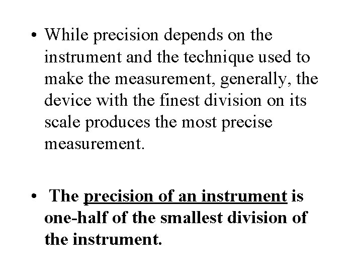 • While precision depends on the instrument and the technique used to make