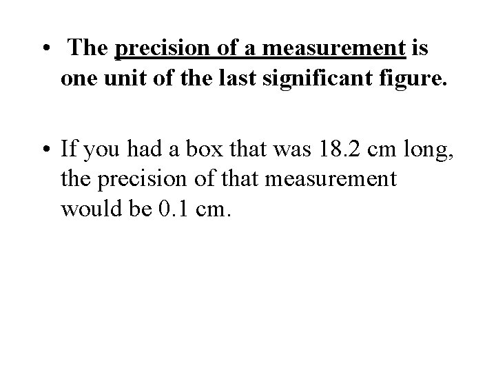  • The precision of a measurement is one unit of the last significant