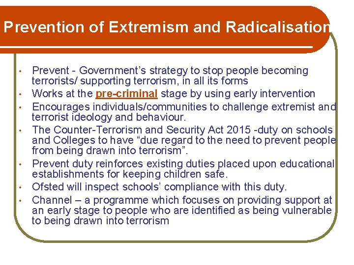 Prevention of Extremism and Radicalisation • • Prevent - Government’s strategy to stop people