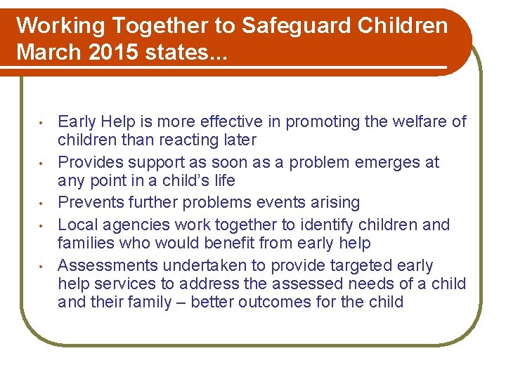 Working Together to Safeguard Children March 2015 states. . . • • • Early