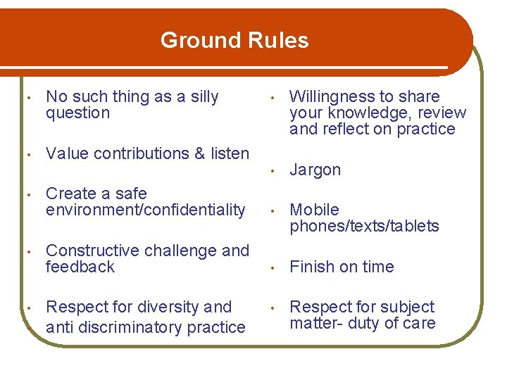 Ground Rules • No such thing as a silly question • Value contributions &