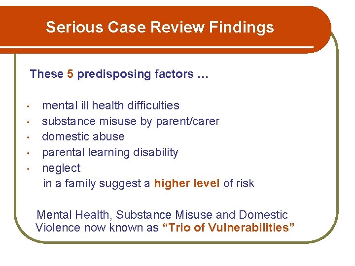 Serious Case Review Findings These 5 predisposing factors … • • • mental ill