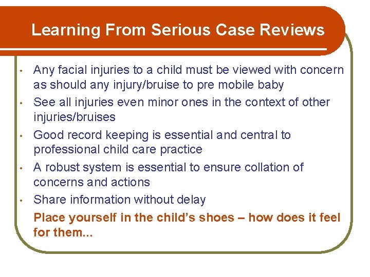 Learning From Serious Case Reviews • • • Any facial injuries to a child