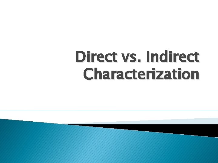 Direct vs. Indirect Characterization 