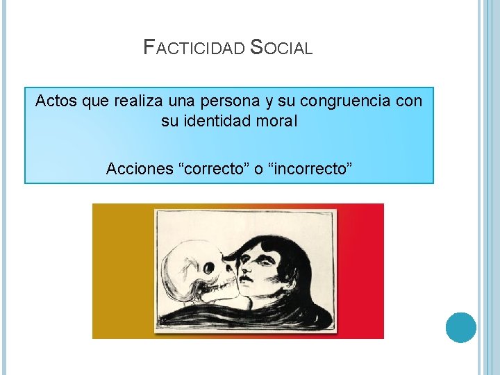 FACTICIDAD SOCIAL Actos que realiza una persona y su congruencia con su identidad moral FACTICIDAD SOCIAL Actos que realiza una persona y su congruencia con su identidad moral