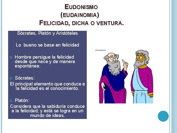 EUDONISMO (EUDAINOMIA) FELICIDAD, DICHA O VENTURA. Sócrates, Platón y Aristóteles Lo bueno se base EUDONISMO (EUDAINOMIA) FELICIDAD, DICHA O VENTURA. Sócrates, Platón y Aristóteles Lo bueno se base