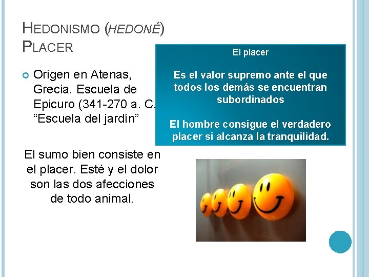 HEDONISMO (HEDONÉ) PLACER El placer Origen en Atenas, Es el valor supremo ante el HEDONISMO (HEDONÉ) PLACER El placer Origen en Atenas, Es el valor supremo ante el