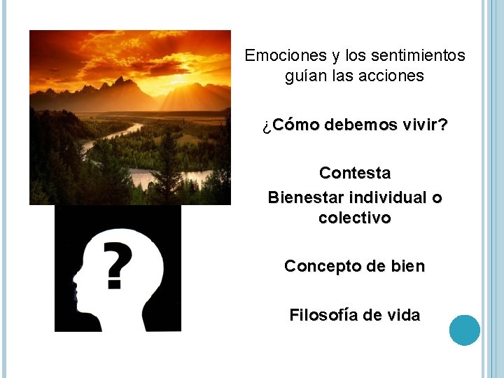 Emociones y los sentimientos guían las acciones ¿Cómo debemos vivir? Contesta Bienestar individual o Emociones y los sentimientos guían las acciones ¿Cómo debemos vivir? Contesta Bienestar individual o