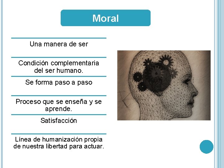 Moral Una manera de ser Condición complementaria del ser humano. Se forma paso Proceso Moral Una manera de ser Condición complementaria del ser humano. Se forma paso Proceso