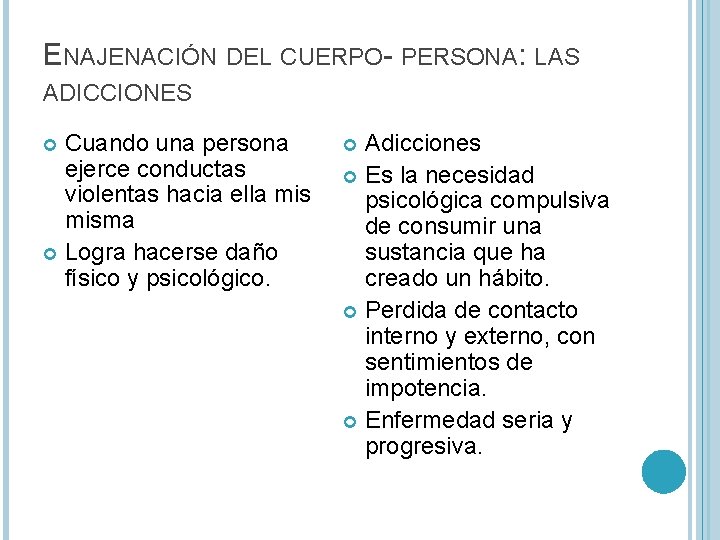 ENAJENACIÓN DEL CUERPO- PERSONA: LAS ADICCIONES Cuando una persona ejerce conductas violentas hacia ella ENAJENACIÓN DEL CUERPO- PERSONA: LAS ADICCIONES Cuando una persona ejerce conductas violentas hacia ella