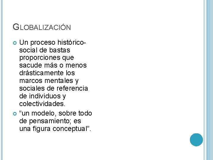 GLOBALIZACIÓN Un proceso históricosocial de bastas proporciones que sacude más o menos drásticamente los GLOBALIZACIÓN Un proceso históricosocial de bastas proporciones que sacude más o menos drásticamente los
