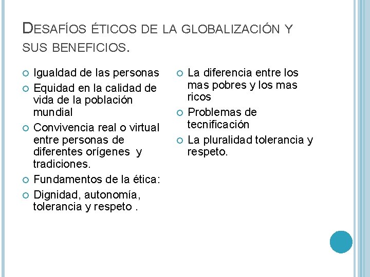 DESAFÍOS ÉTICOS DE LA GLOBALIZACIÓN Y SUS BENEFICIOS. Igualdad de las personas Equidad en DESAFÍOS ÉTICOS DE LA GLOBALIZACIÓN Y SUS BENEFICIOS. Igualdad de las personas Equidad en