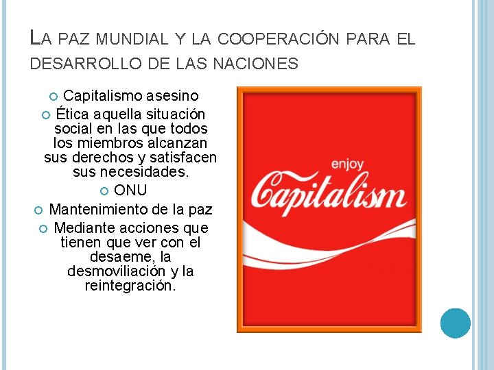 LA PAZ MUNDIAL Y LA COOPERACIÓN PARA EL DESARROLLO DE LAS NACIONES Capitalismo asesino LA PAZ MUNDIAL Y LA COOPERACIÓN PARA EL DESARROLLO DE LAS NACIONES Capitalismo asesino