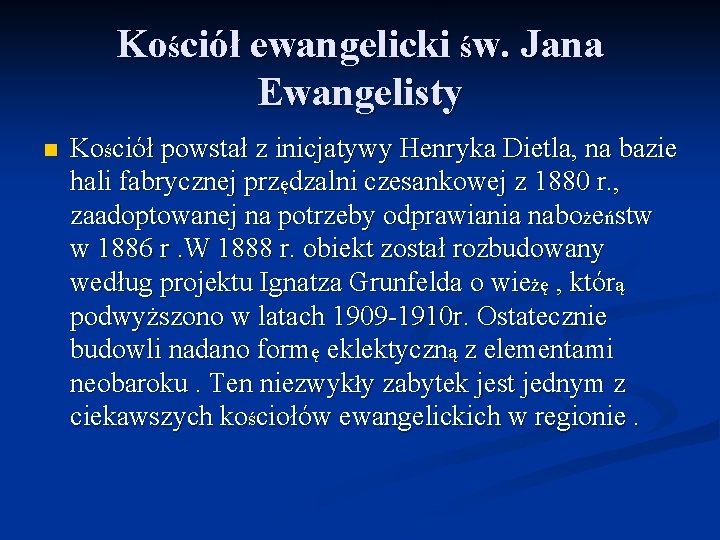 Kościół ewangelicki św. Jana Ewangelisty n Kościół powstał z inicjatywy Henryka Dietla, na bazie