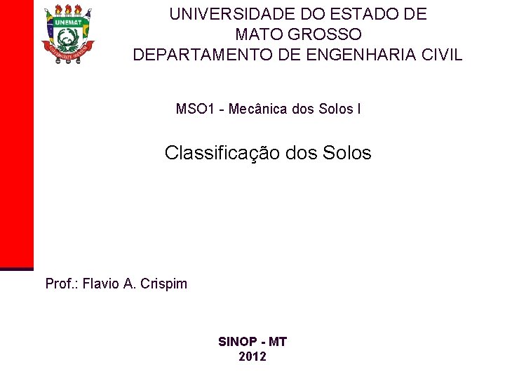 UNIVERSIDADE DO ESTADO DE MATO GROSSO DEPARTAMENTO DE ENGENHARIA CIVIL MSO 1 - Mecânica UNIVERSIDADE DO ESTADO DE MATO GROSSO DEPARTAMENTO DE ENGENHARIA CIVIL MSO 1 - Mecânica