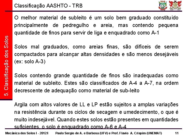 5. Classificação dos Solos Classificação AASHTO - TRB O melhor material de subleito é