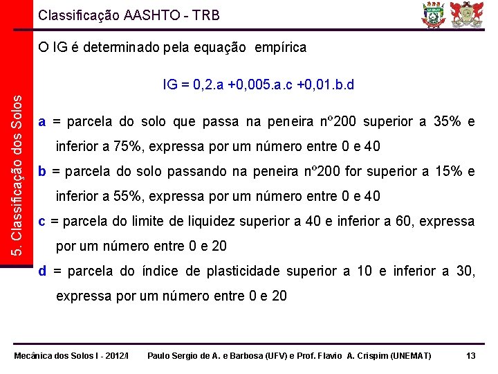 Classificação AASHTO - TRB O IG é determinado pela equação empírica 5. Classificação dos Classificação AASHTO - TRB O IG é determinado pela equação empírica 5. Classificação dos