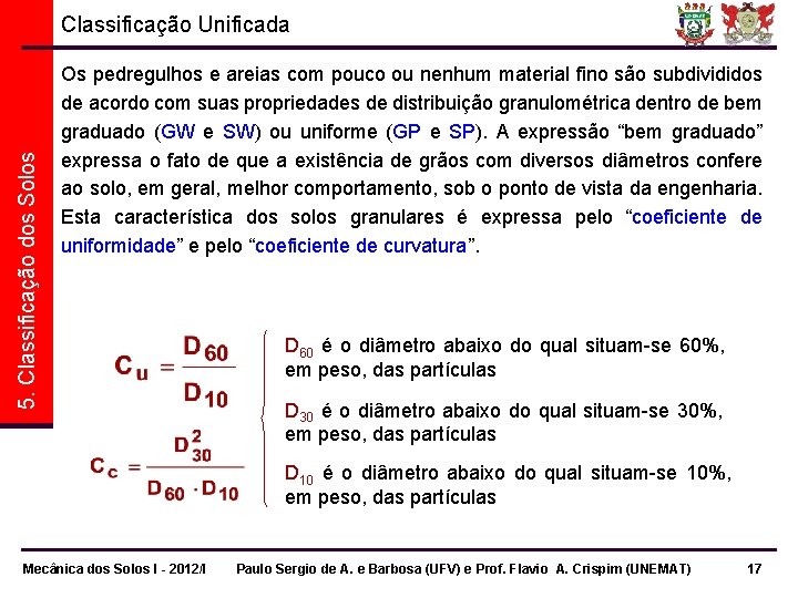 5. Classificação dos Solos Classificação Unificada Os pedregulhos e areias com pouco ou nenhum