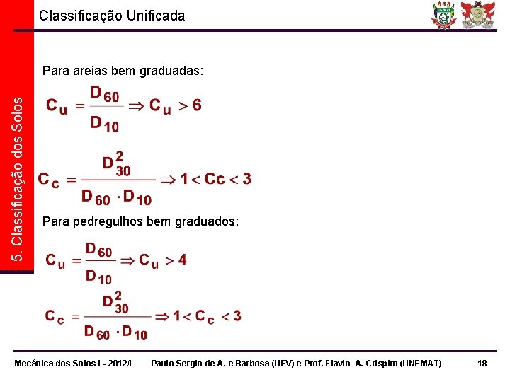 Classificação Unificada 5. Classificação dos Solos Para areias bem graduadas: Para pedregulhos bem graduados: