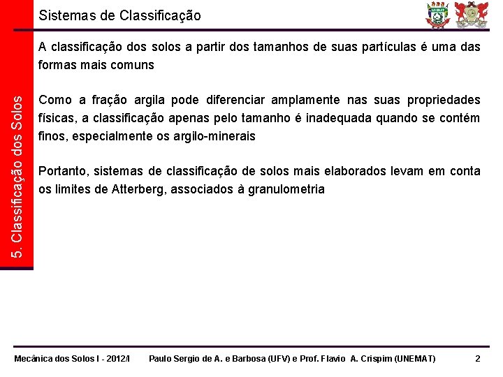 Sistemas de Classificação 5. Classificação dos Solos A classificação dos solos a partir dos Sistemas de Classificação 5. Classificação dos Solos A classificação dos solos a partir dos
