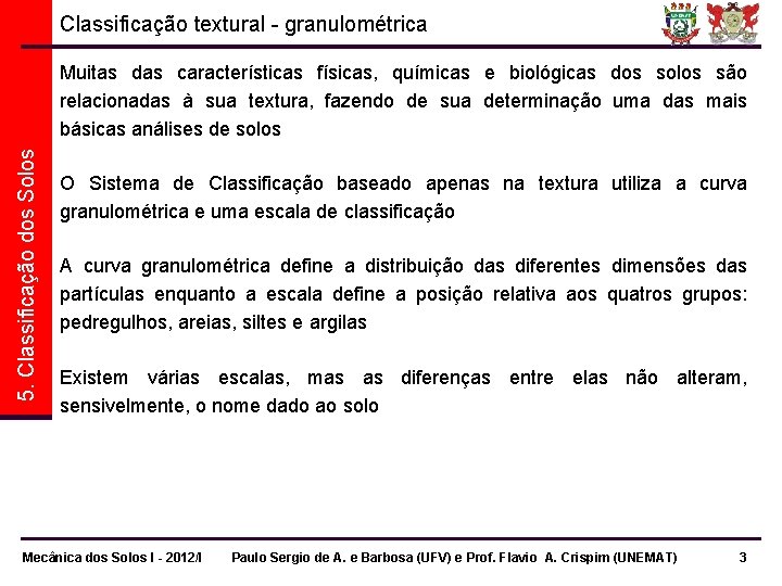 Classificação textural - granulométrica 5. Classificação dos Solos Muitas das características físicas, químicas e