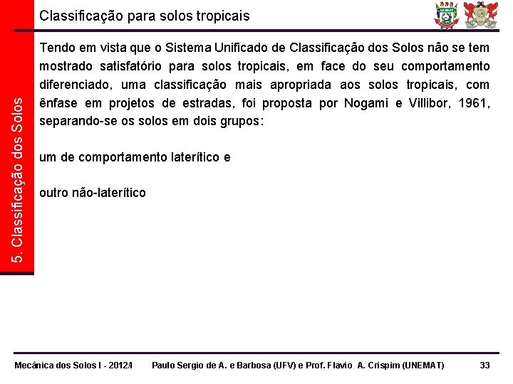 5. Classificação dos Solos Classificação para solos tropicais Tendo em vista que o Sistema