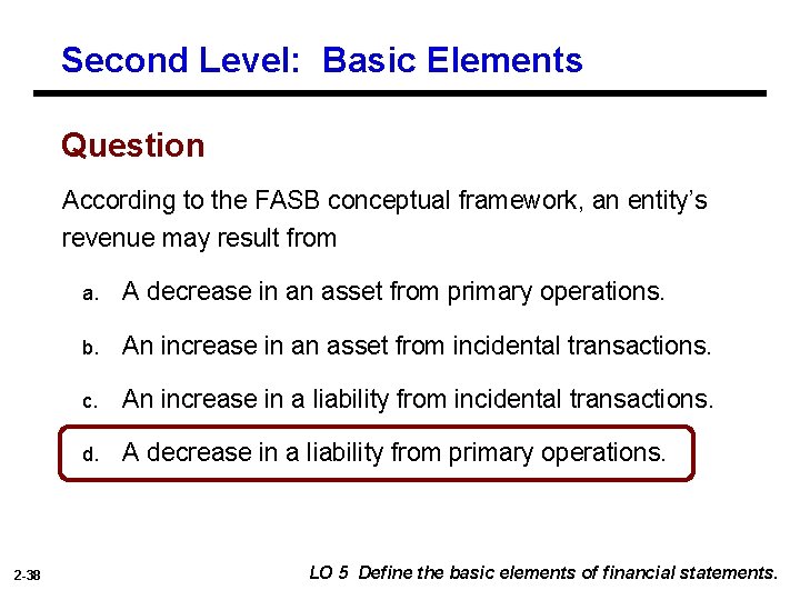 Second Level: Basic Elements Question According to the FASB conceptual framework, an entity’s revenue