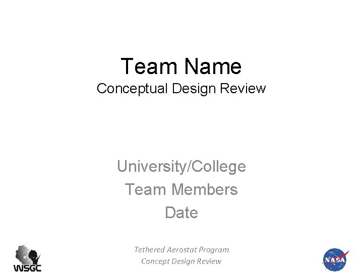 Team Name Conceptual Design Review University/College Team Members Date Tethered Aerostat Program Concept Design