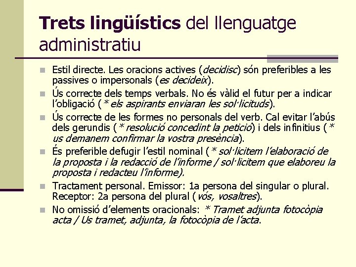 Trets lingüístics del llenguatge administratiu n Estil directe. Les oracions actives (decidisc) són preferibles