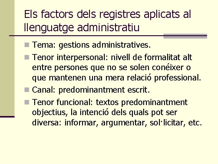 Els factors dels registres aplicats al llenguatge administratiu n Tema: gestions administratives. n Tenor