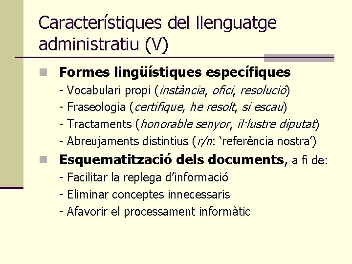 Característiques del llenguatge administratiu (V) n Formes lingüístiques específiques - Vocabulari propi (instància, ofici,