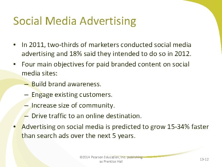 Social Media Advertising • In 2011, two-thirds of marketers conducted social media advertising and