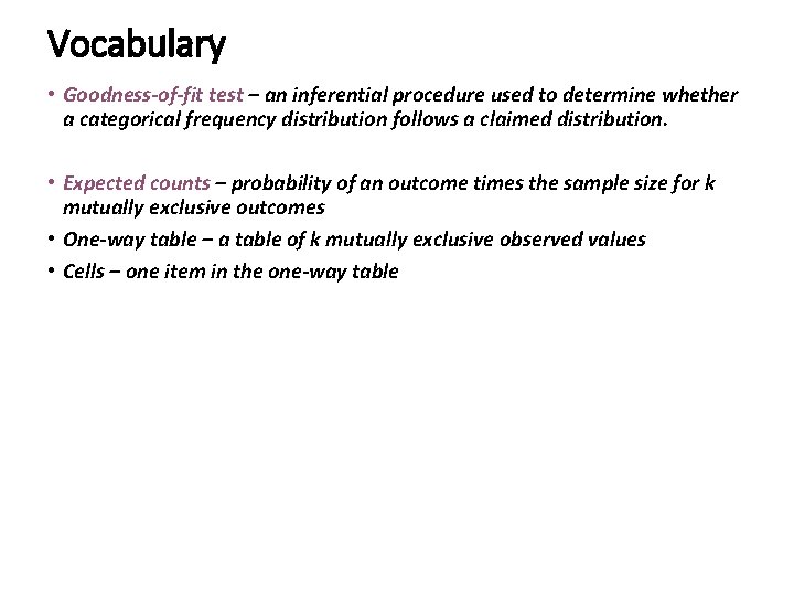 Vocabulary • Goodness-of-fit test – an inferential procedure used to determine whether a categorical Vocabulary • Goodness-of-fit test – an inferential procedure used to determine whether a categorical