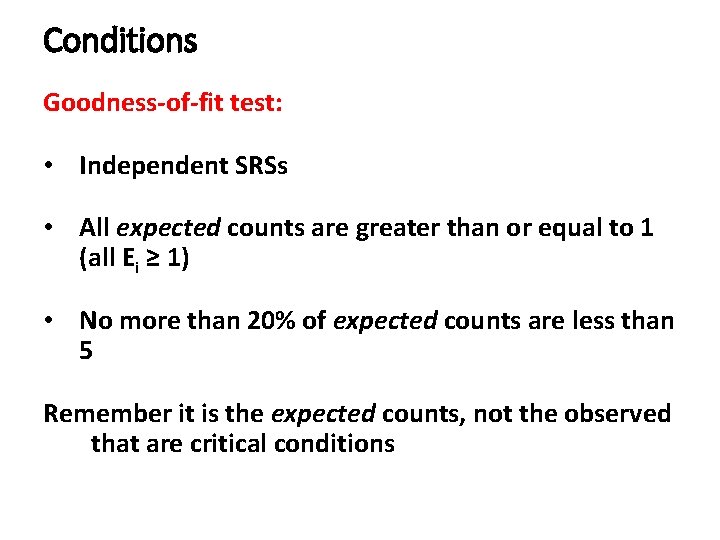 Conditions Goodness-of-fit test: • Independent SRSs • All expected counts are greater than or Conditions Goodness-of-fit test: • Independent SRSs • All expected counts are greater than or
