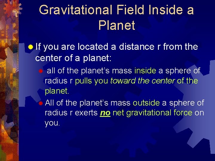 Gravitational Field Inside a Planet ® If you are located a distance r from