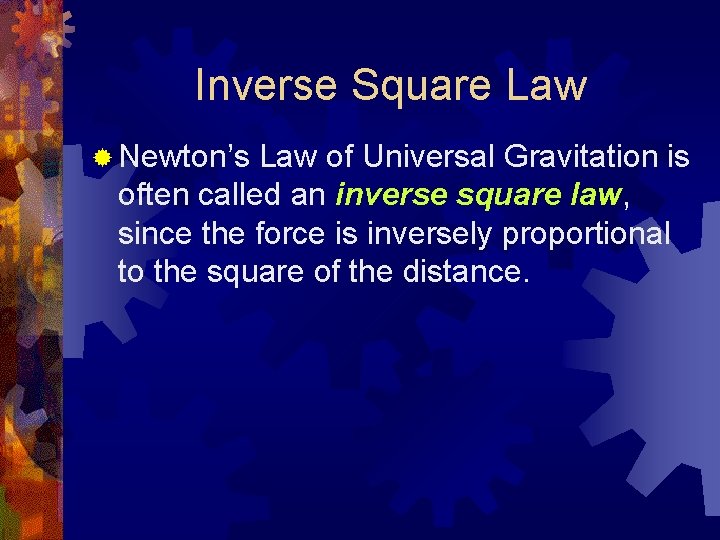 Inverse Square Law ® Newton’s Law of Universal Gravitation is often called an inverse