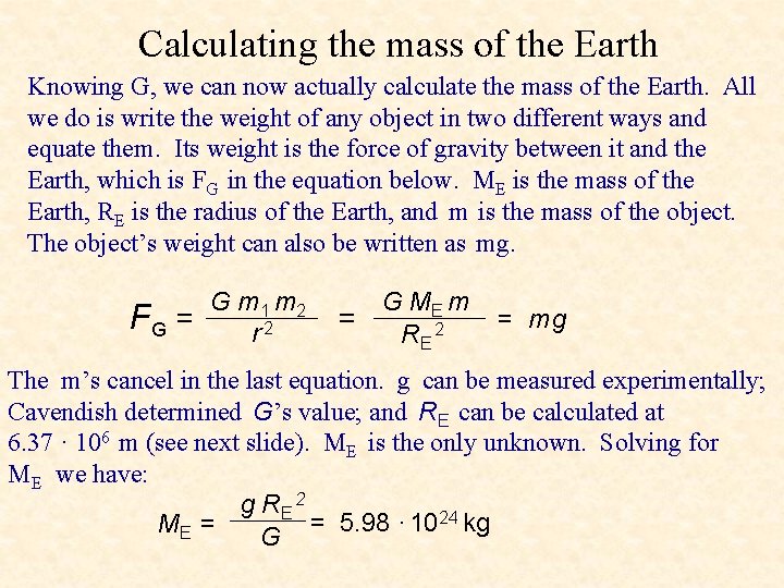 Calculating the mass of the Earth Knowing G, we can now actually calculate the