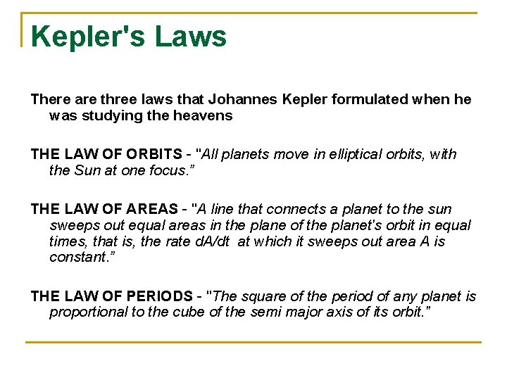 Kepler's Laws There are three laws that Johannes Kepler formulated when he was studying