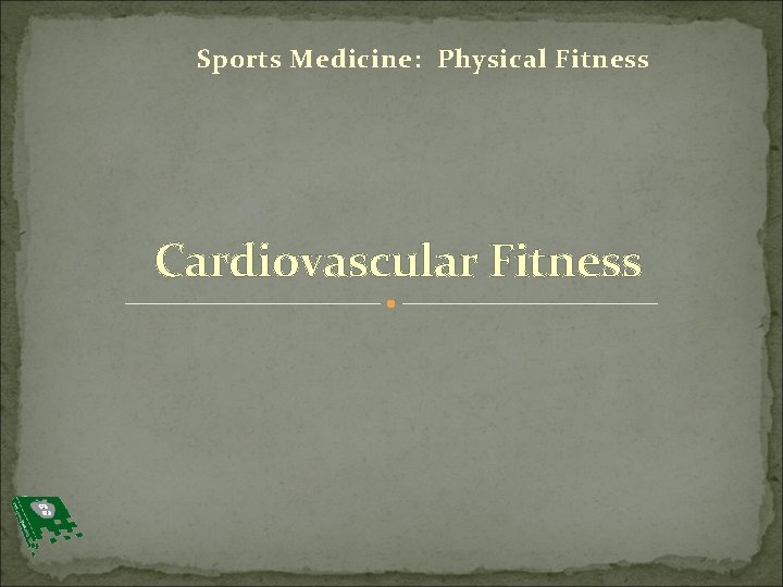 Sports Medicine: Physical Fitness Cardiovascular Fitness 