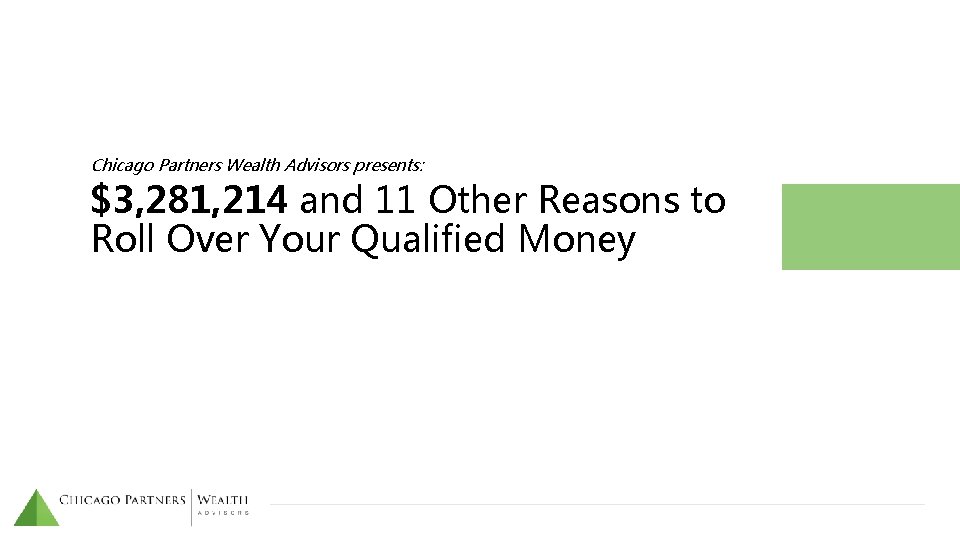 Chicago Partners Wealth Advisors presents: $3, 281, 214 and 11 Other Reasons to Roll Chicago Partners Wealth Advisors presents: $3, 281, 214 and 11 Other Reasons to Roll