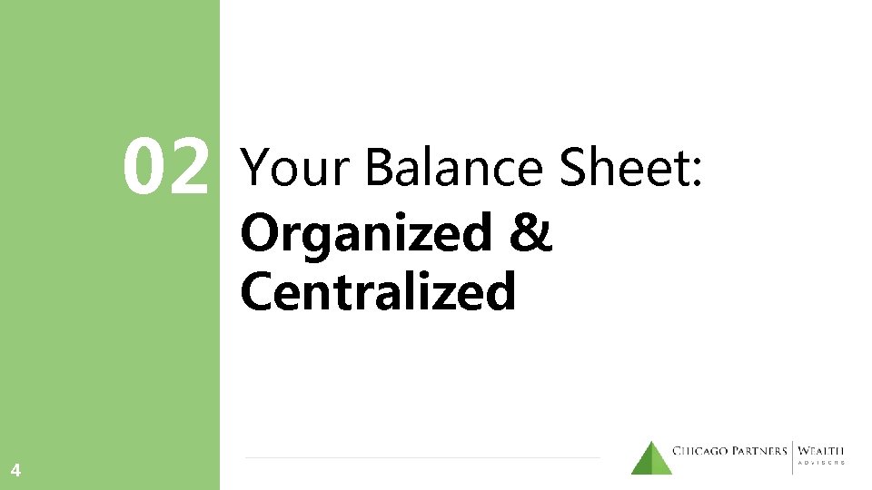 02 4 Your Balance Sheet: Organized & Centralized 02 4 Your Balance Sheet: Organized & Centralized