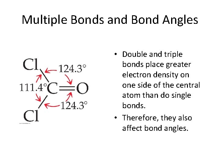 Multiple Bonds and Bond Angles • Double and triple bonds place greater electron density