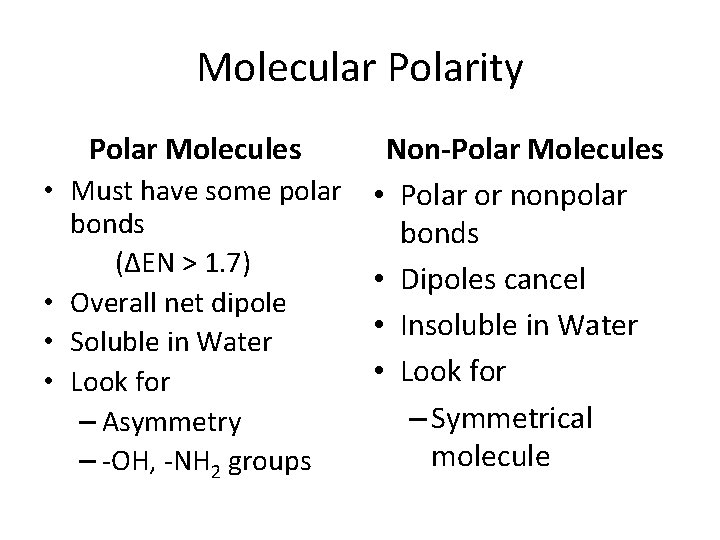 Molecular Polarity Polar Molecules Non-Polar Molecules • Must have some polar • Polar or