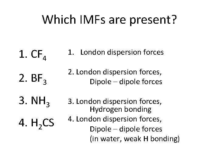 Which IMFs are present? 1. CF 4 1. London dispersion forces 2. BF 3